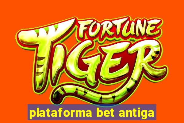 plataforma bet antiga